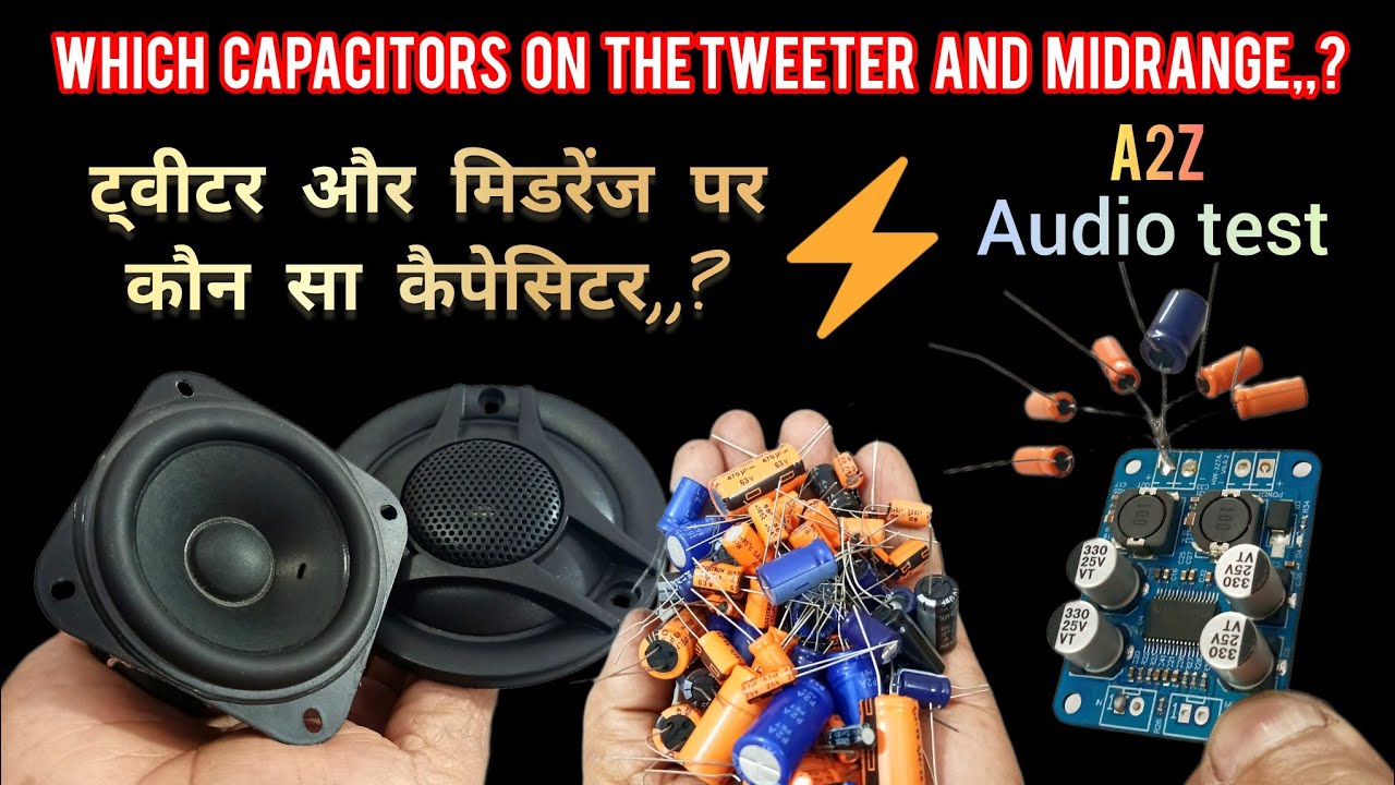 कौन सा कैपेसिटर | Which Capacitors on the Tweeter and Mid range?