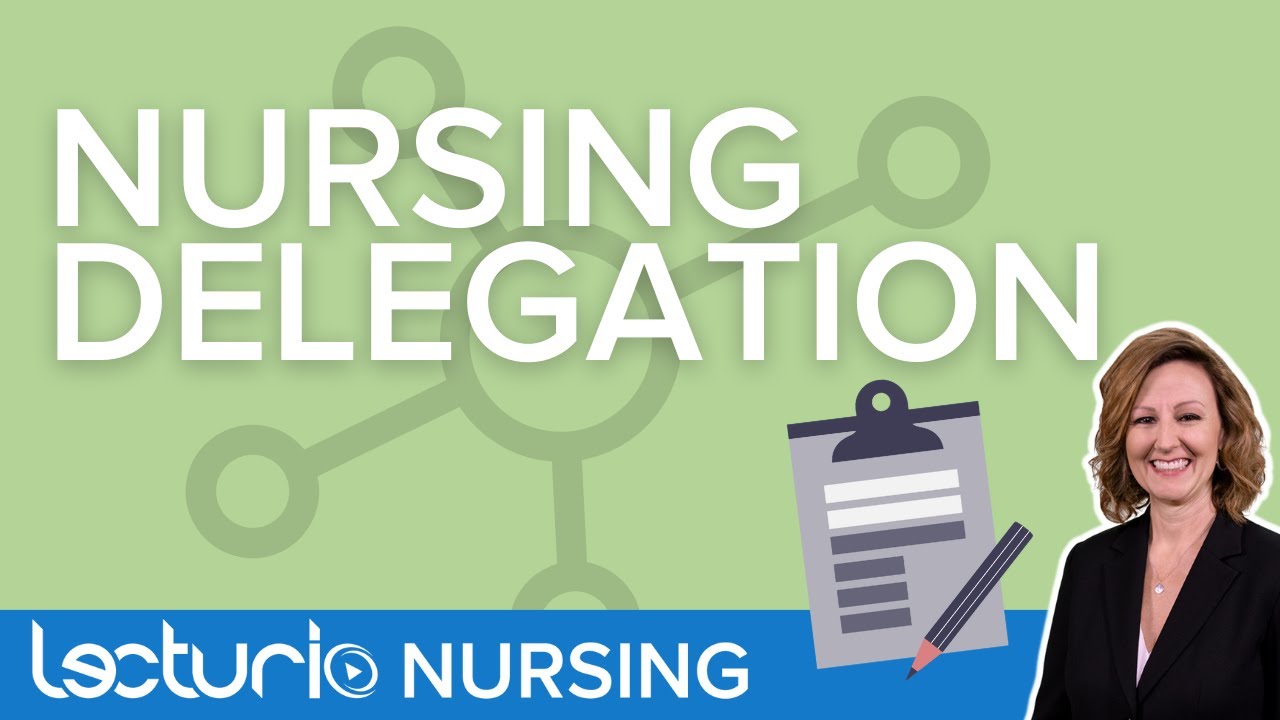 Nursing Delegation: The 5 Rights & Key Considerations | Lecturio Nursing Leadership