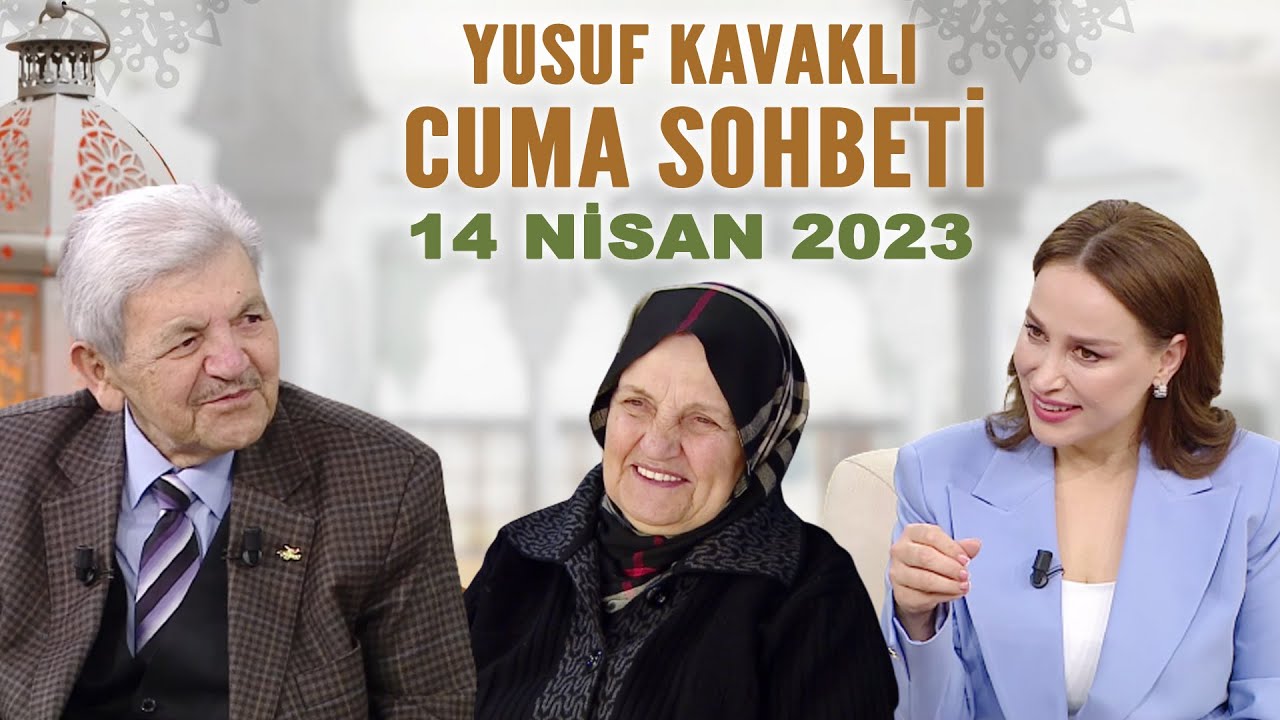 Yusuf Kavaklı Cuma Sohbeti Hayatta Her Şey Var 14 Nisan 2023