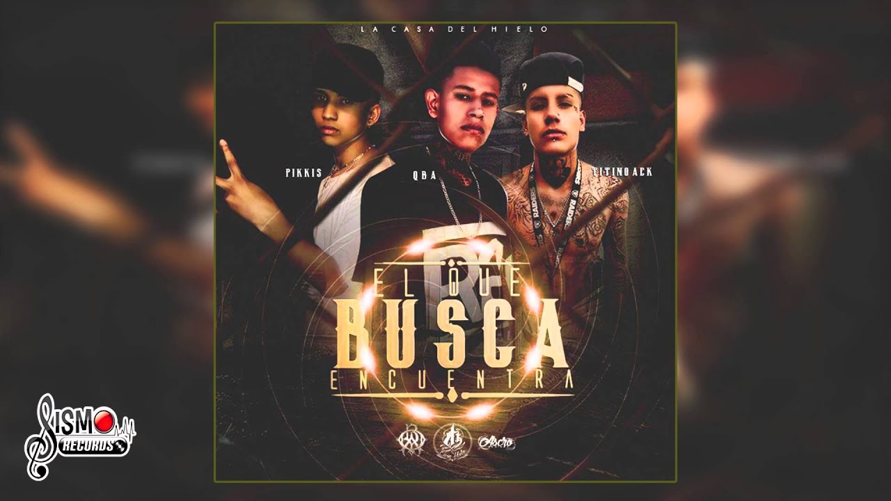 El Que Busca Encuentra Qba FT Pikkis FT Titino 2016