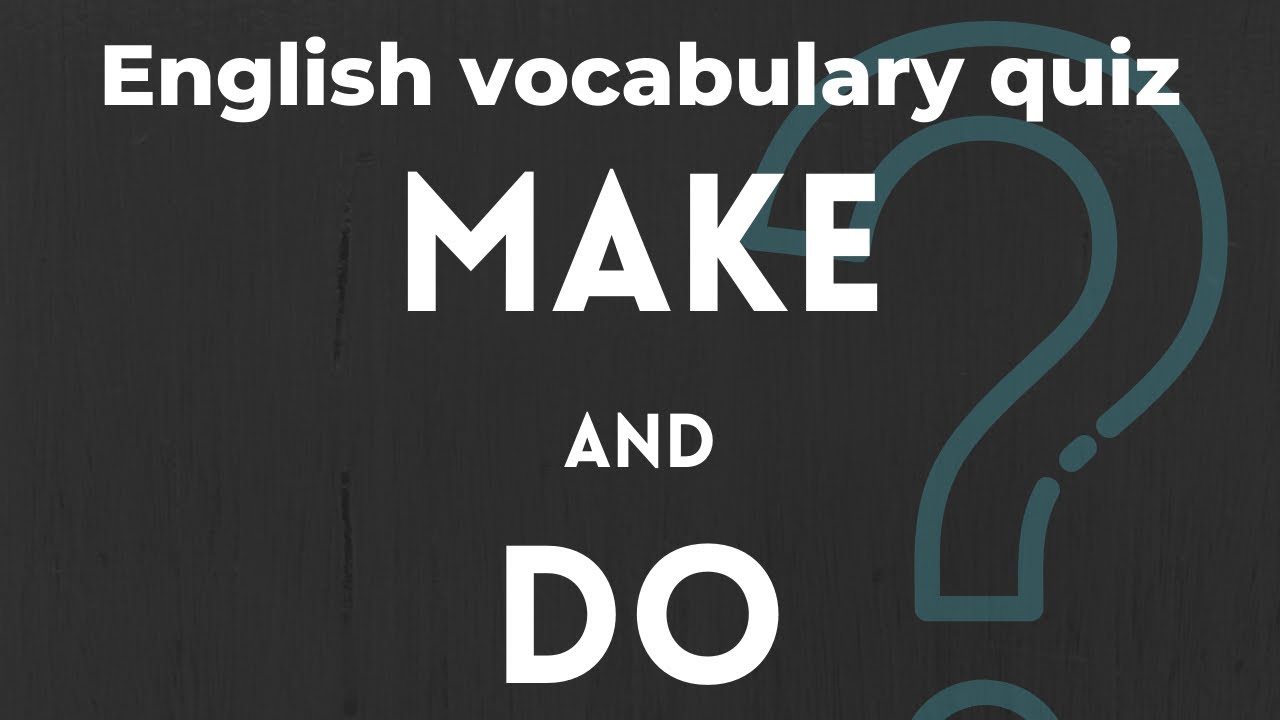 English vocabulary quiz: Make or Do?
