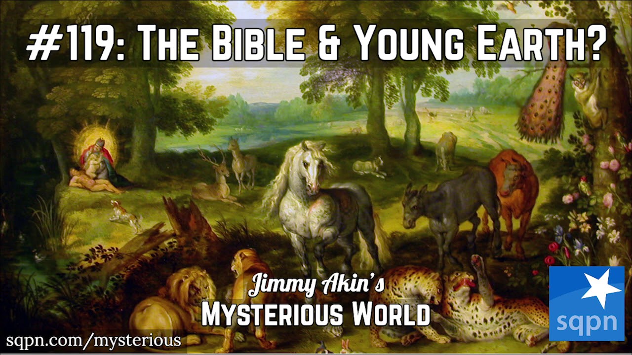 Does the Bible Teach We're Living on a Young Earth? (Creationism) - Jimmy Akin's Mysterious World