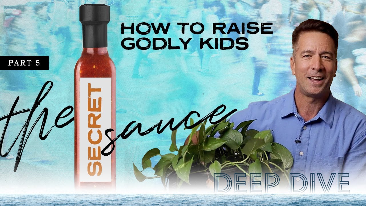 Raising Godly Kids: The Secret Sauce: Part 5: Deep Dive