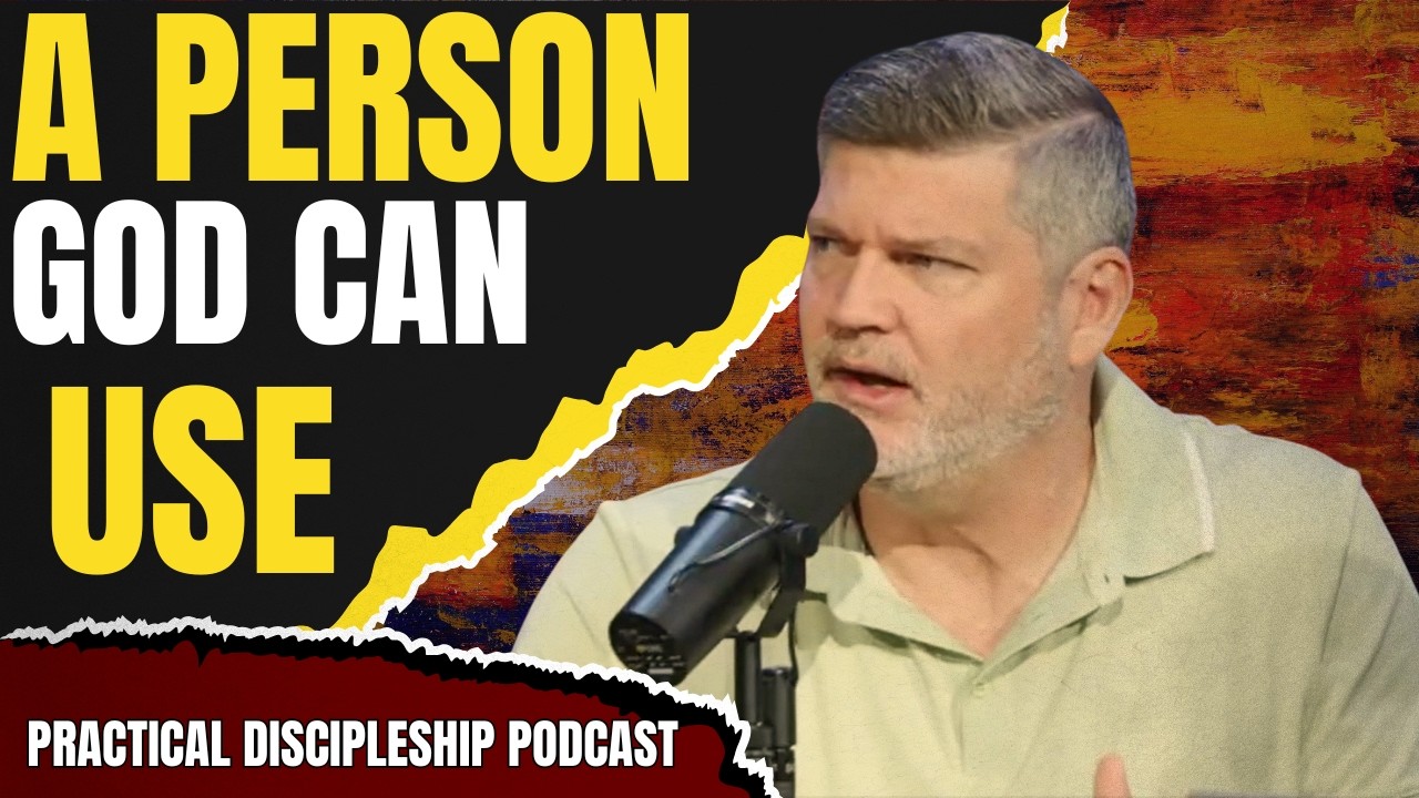 Becoming a Person God Can Use | Practical Discipleship