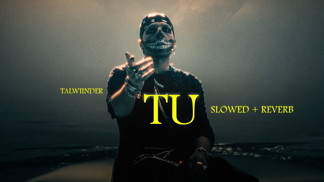 TU - TALWIINDER (Slowed + Reverb) | 𝕾𝖑𝖔𝖜𝕿𝖍𝖗𝖚𝖘𝖙.
