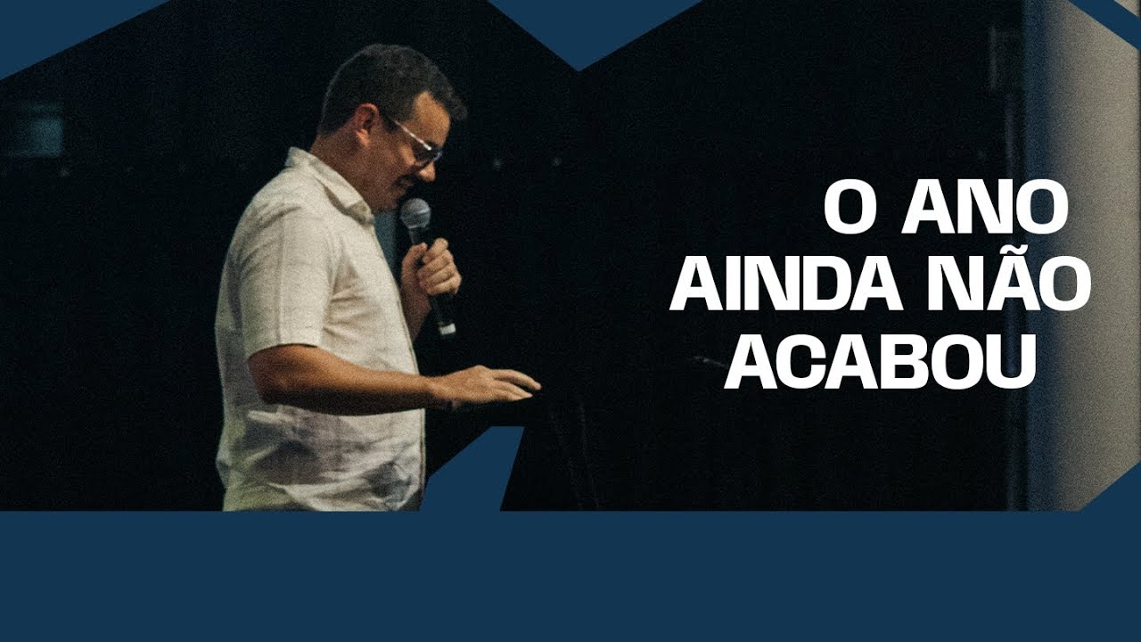 O ANO AINDA NÃO ACABOU • Pr Danilo Mesquita