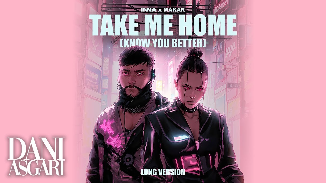 INNA x Makar - Take Me Home (Know You Better) | Long Version