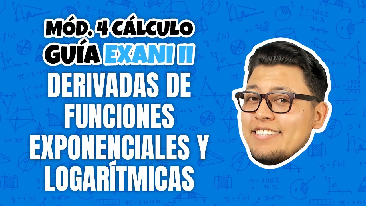 Guía EXANI II Cálculo diferencial e integral: Derivadas de funciones exponenciales y logarítmicas