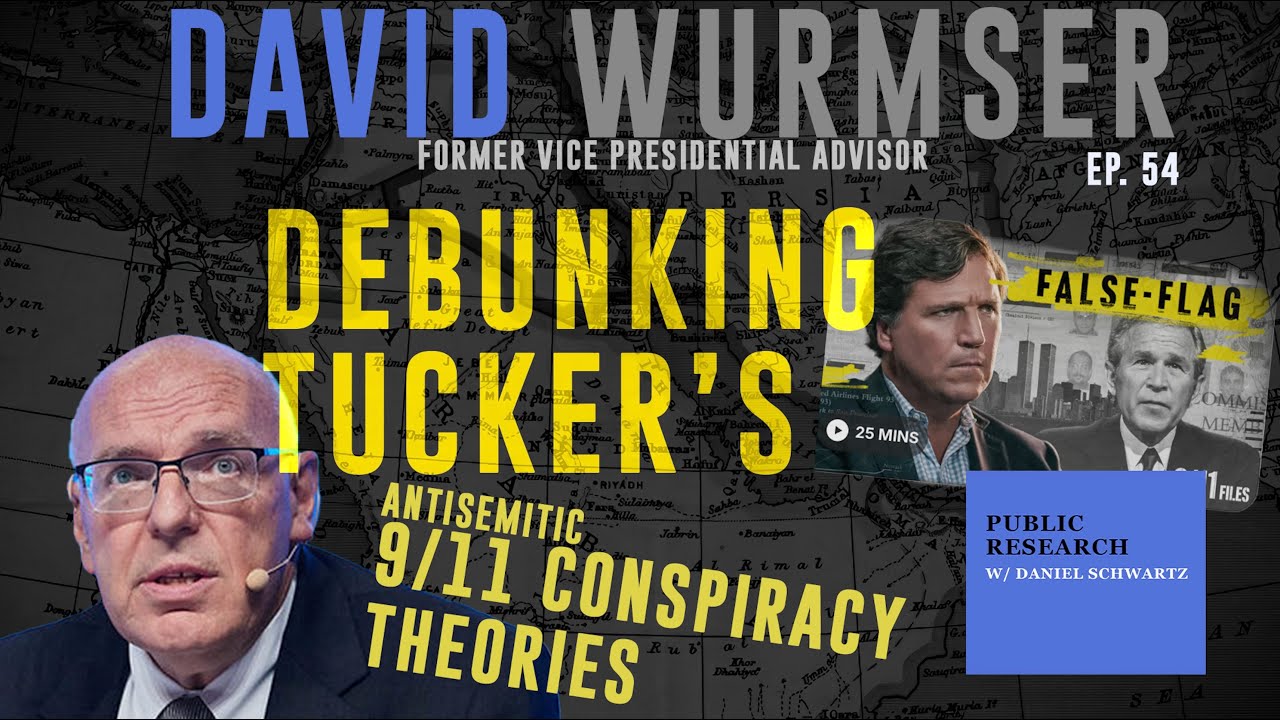 Debunking Tucker's Antisemitic 9/11 Conspiracy Theories - David Wurmser - Ep. 54 - Public Research