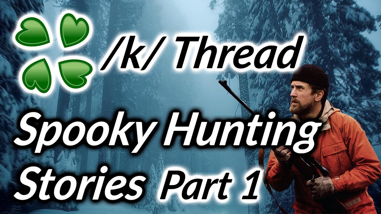 4Chan Thread -  Spooky hunting stories part 1 - /k/ Greentext hunting Stories