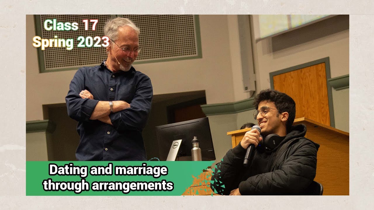 Arranging Love | Arranged Marriages in the 21st Century | 23SP Class #17 Full Lecture