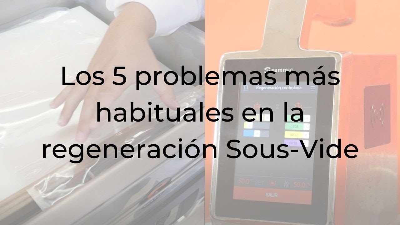 Los 5 problemas más habituales en la regeneración Sous-Vide