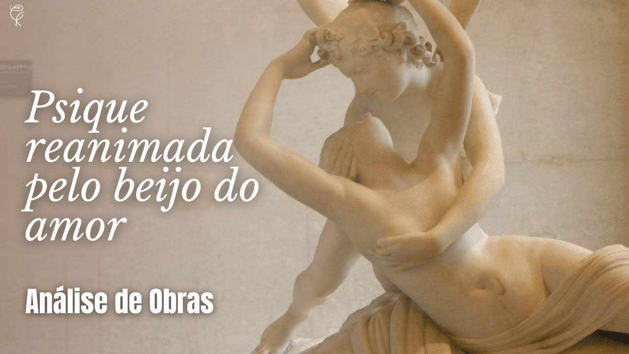 Psiquê reanimada pelo beijo do amor de Antonio Canova - Museu do Louvre | História da Arte