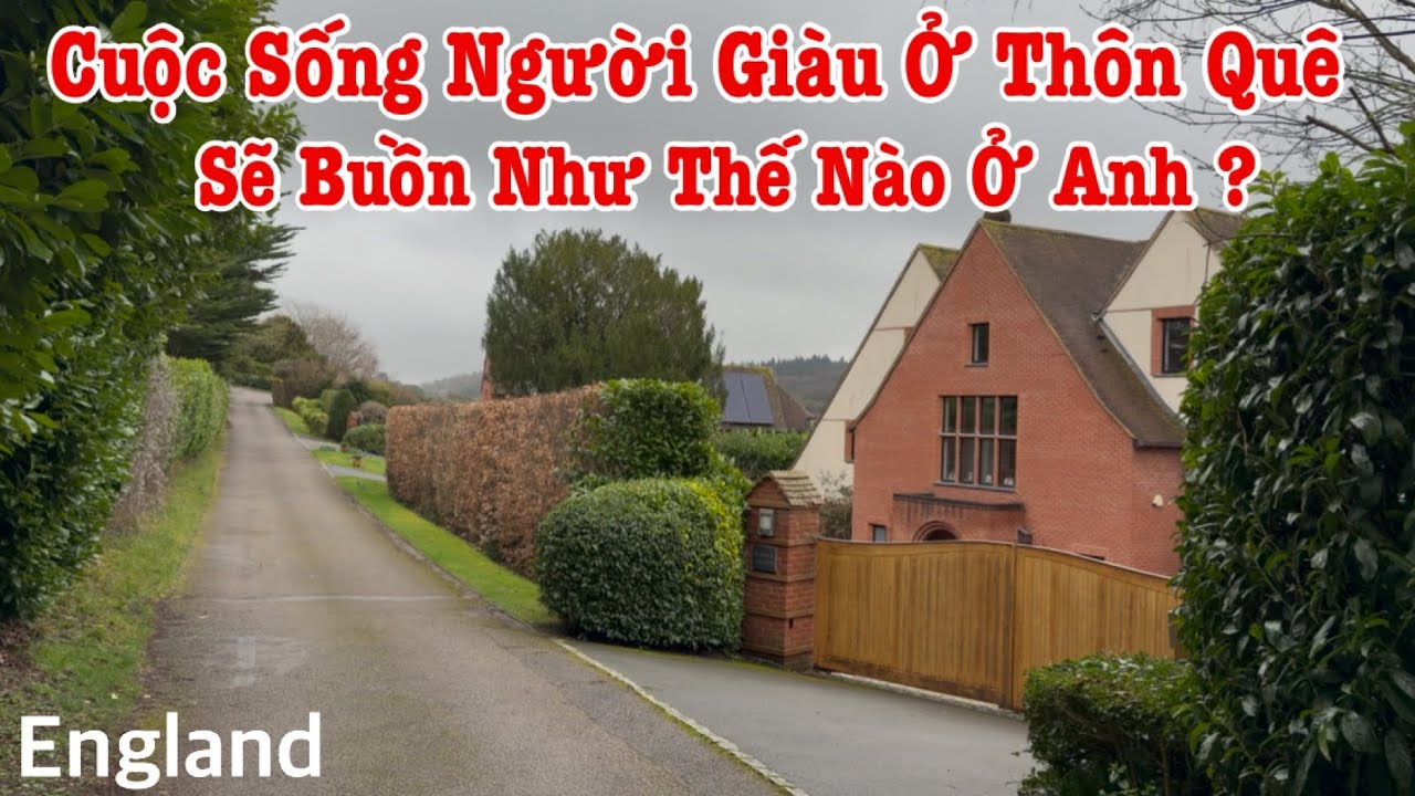 Người Việt Ở Anh | Cuộc Sống Nhà Cửa Người Giàu Thôn Quê Nước Anh,Buồn Và Yên Bình Ra Sao ?