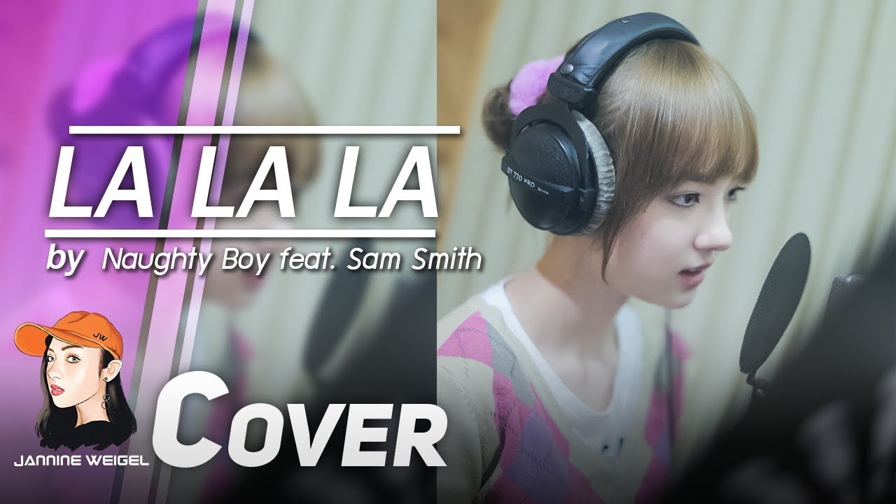 La La La - Naughty Boy feat. Sam Smith cover by Jannine Weigel (พลอยชมพู)