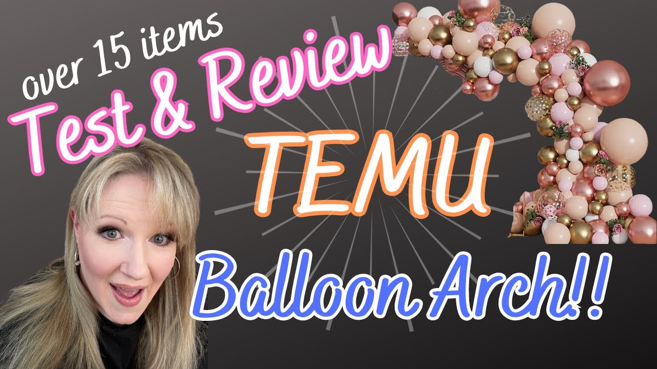 Test & Review TEMU, 15 ITEMS PLUS BALLOON ARCH!