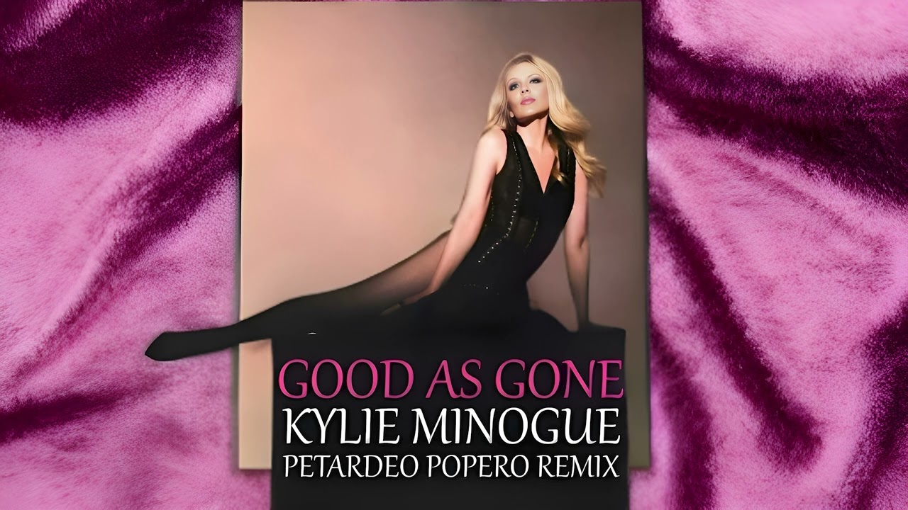 KYLIE MINOGUE - GOOD AS GONE PETARDEO POPERO REMIX