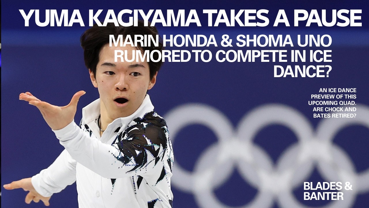 Blades & Banter: Yuma Kagiyama, Marin Honda & Shoma Uno, Ilia Malinin, & an Ice Dance Deep Dive