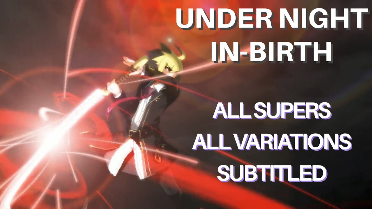 Under Night In-Birth | All Supers (Infinite Worth/EXS) + All Line Variations + Subtitled