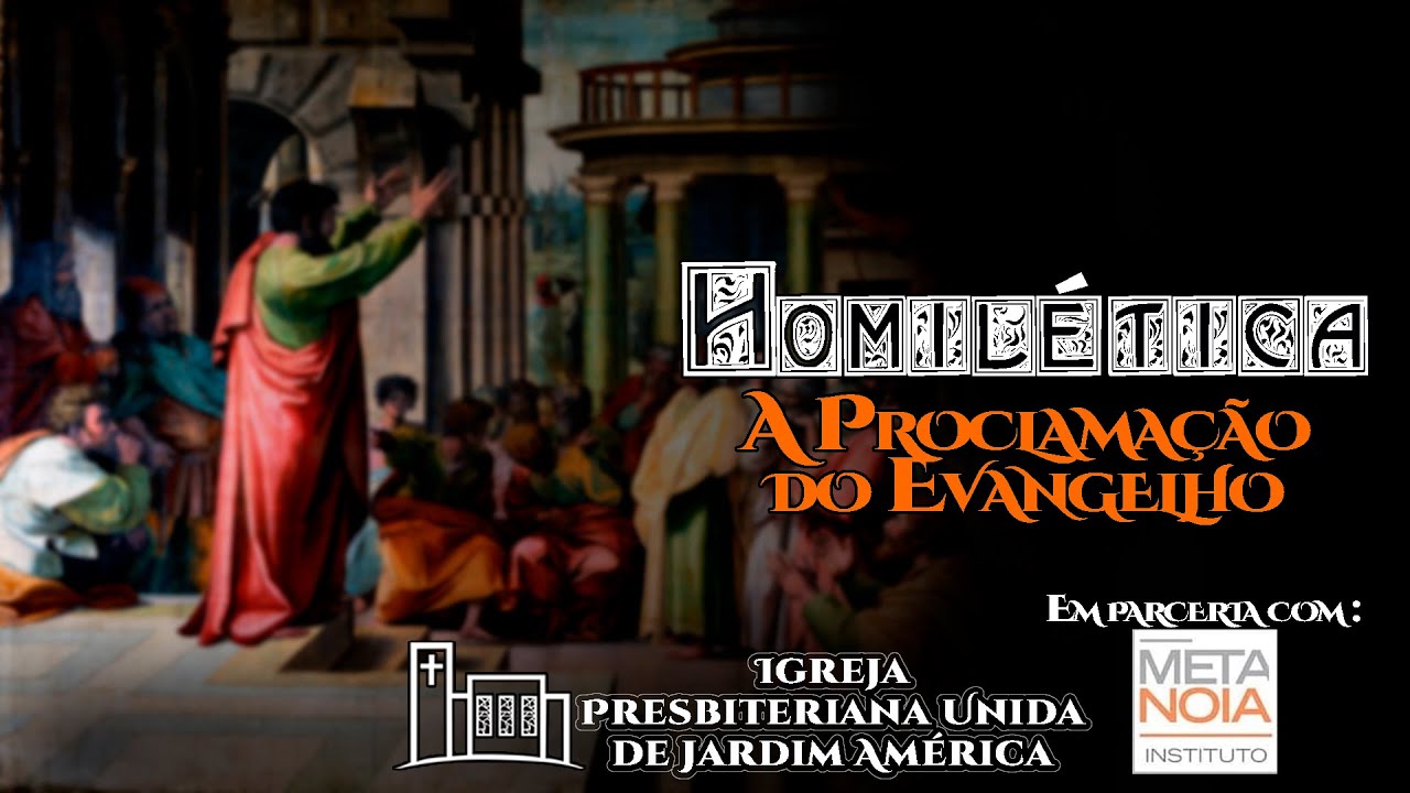 HOMILÉTICA - A PROCLAMAÇÃO DO EVANGELHO - Parte FINAL