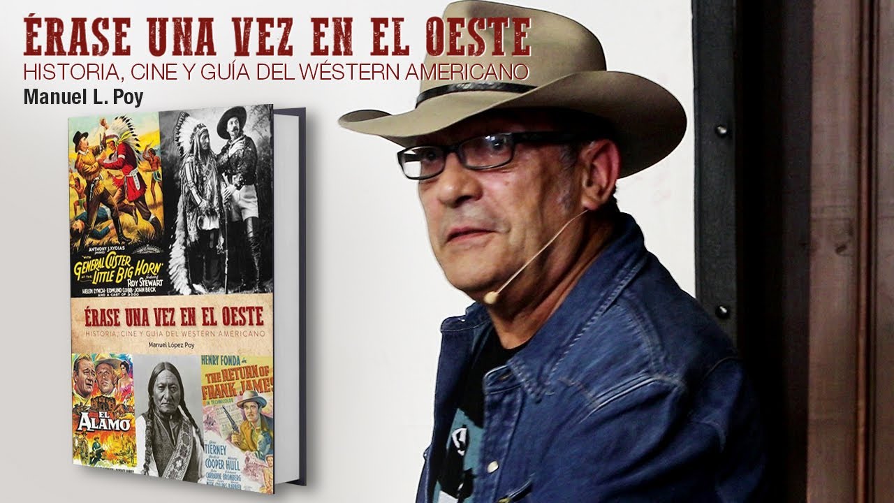 ÉRASE UNA VEZ EN EL OESTE: HISTORIA, CINE Y GUÍA DEL WÉSTERN AMERICANO | Manuel L. Poy