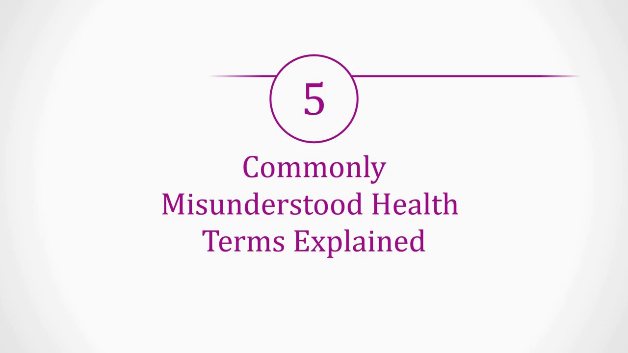 Five Commonly Misunderstood Health Terms Explained