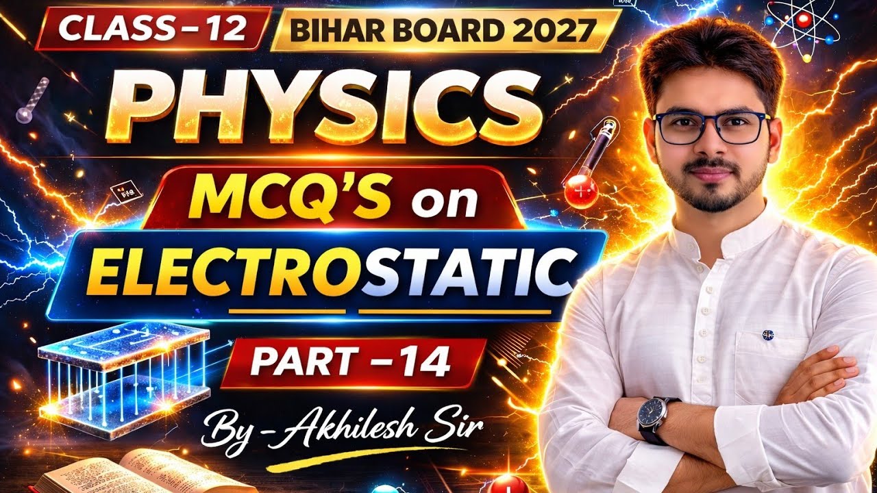 CLASS-12 BIHAR BOARD 2027 | PHYSICS MCQ’s on ELECTROSTATIC | PART-14 | By-Akhilesh Sir 🔥