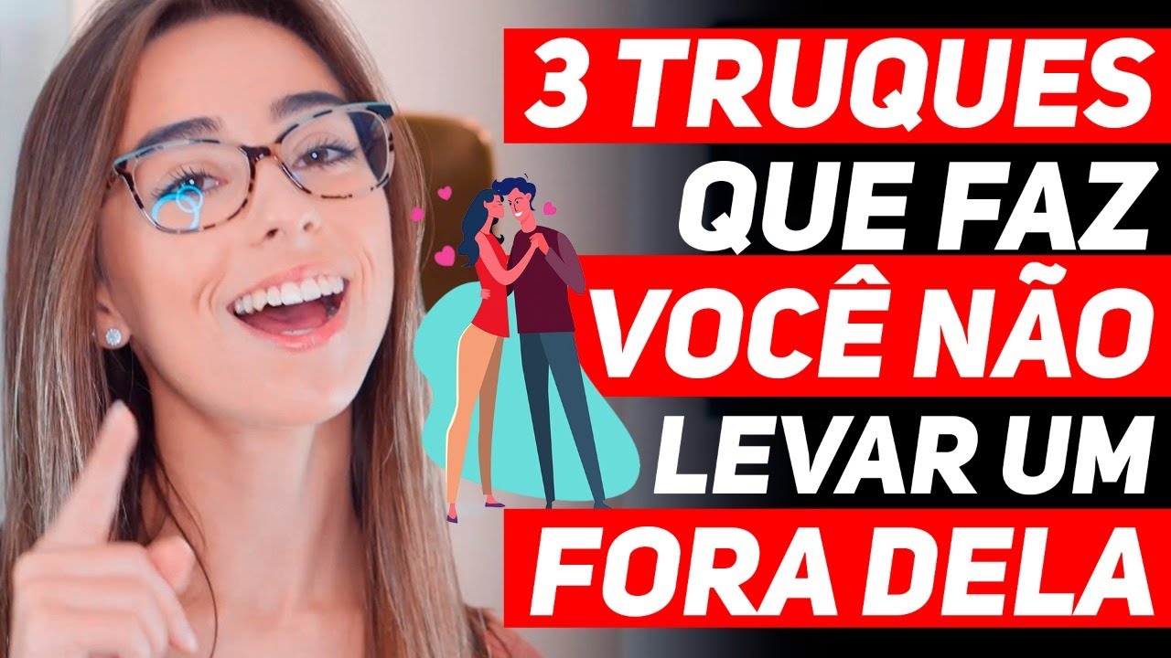3 truques que faz você não levar um fora de QUALQUER MULHER