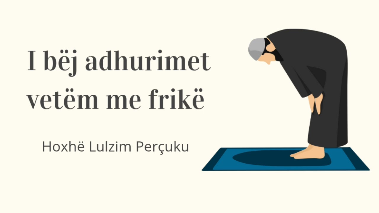 I bëj adhurimet vetëm me frikë