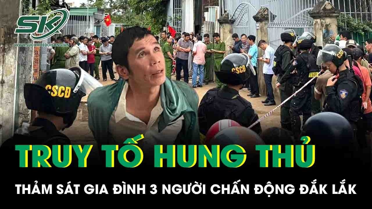 Vụ thảm sát gia đình 3 người chấn động Đắk Lắk: Truy tố hung thủ với 3 tội danh
