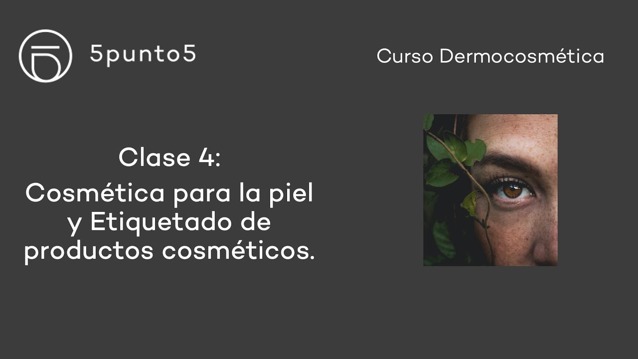 Curso Dermocosmética - Clase 4: Cosmética para la piel y Etiquetado de productos cosméticos