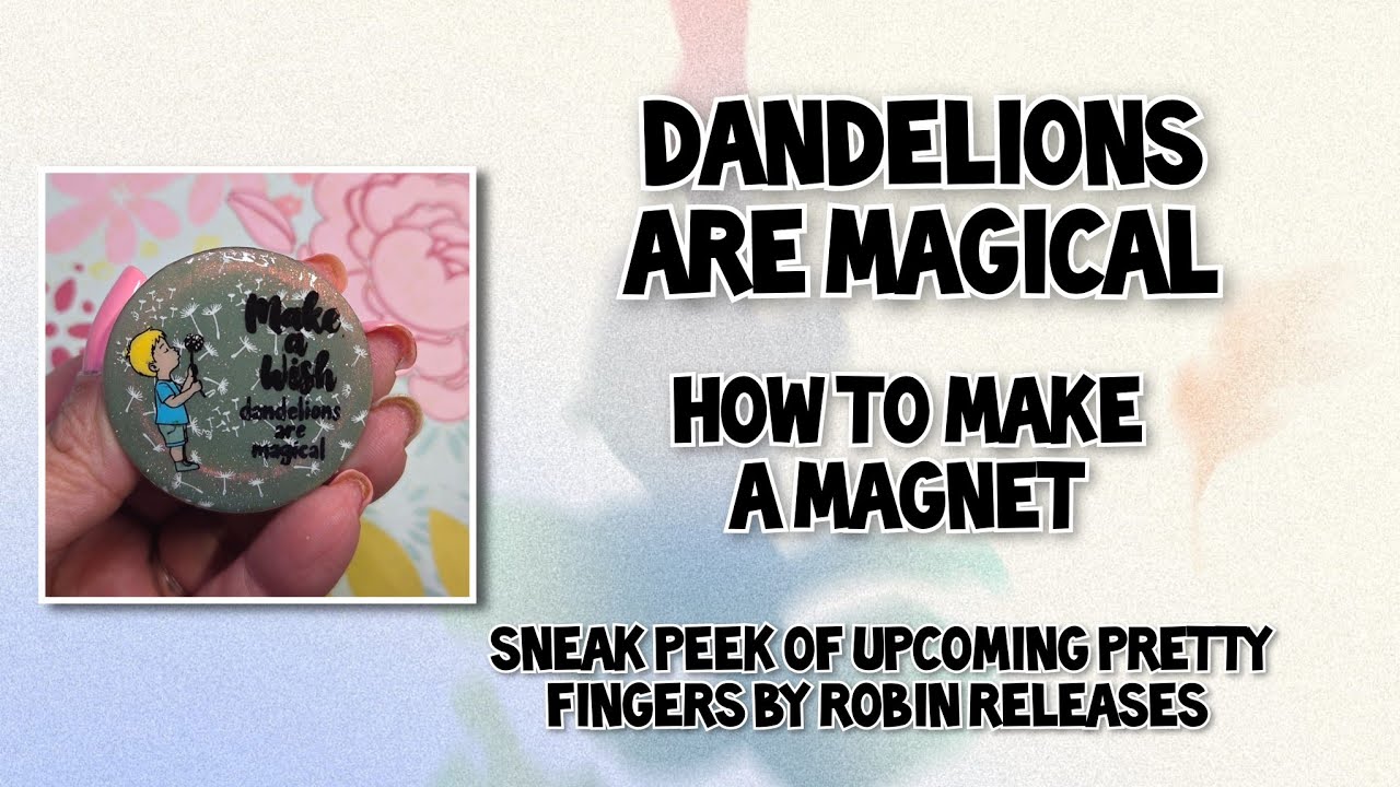 Dandelions Are Magical  / How To Make A Magnet 