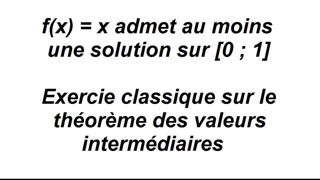Montrer que l'équation f(x) = x admet au moins une solution sur [0;1] - TVI (exercice classique)