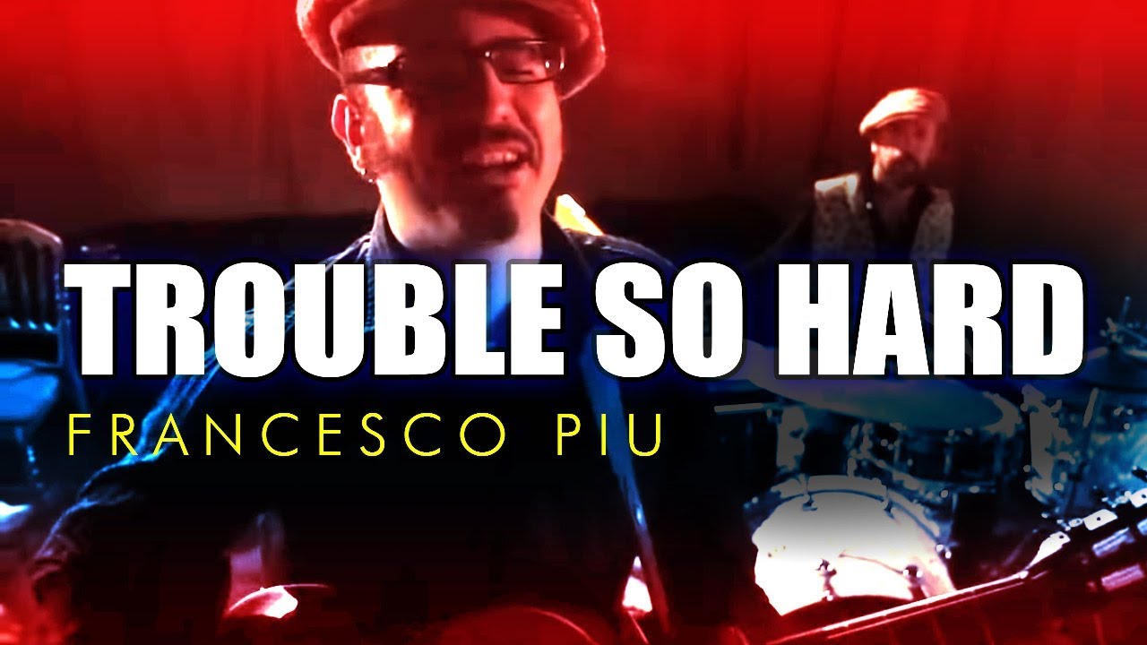 Trouble so hard - FRANCESCO PIU (official music video)