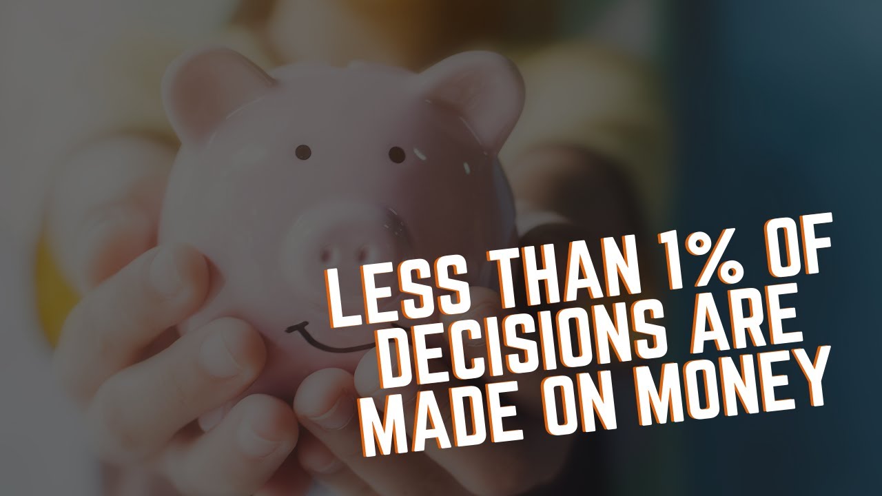 Less Than 1% Of Decisions Are Made On Money