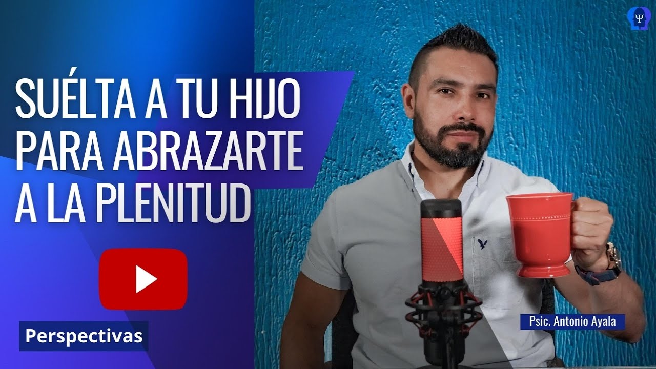 Suélta a tu hijo para abrazarte a la plenitud | Psicología Incómoda | Perspectivas
