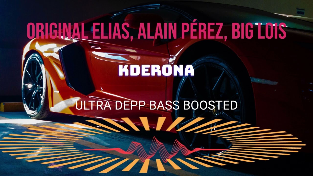 Original Elias, Alain Pérez, Big Lois - KDERONA BASS BOOSTED 1080p ULTRA DEEP CAR MUSIC