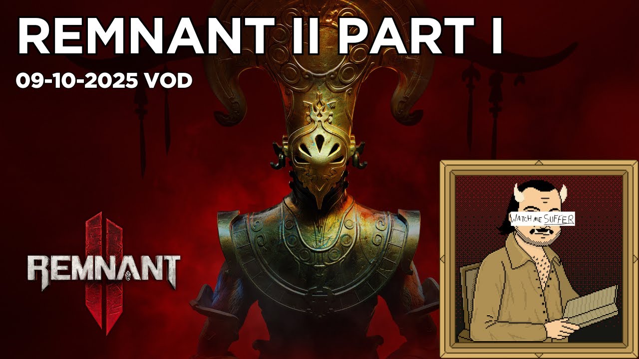 [2025-10-09] Remnant II Part I