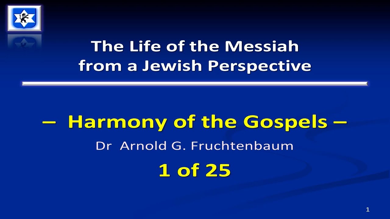 The Life of the Messiah | A Jewish Perspective | Harmony of the Gospels | Dr. Fruchtenbaum 1 of 25