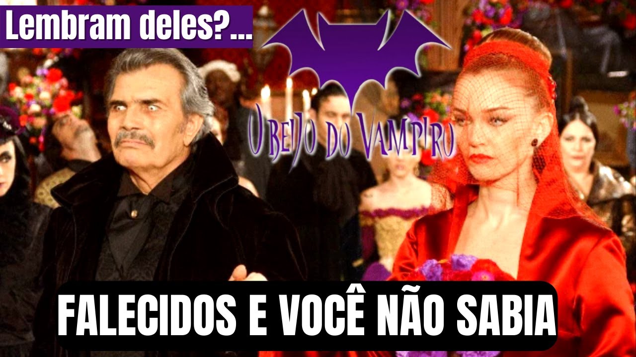 10 ATORES da novela O BEIJO DO VAMPIRO que já MORRERAM