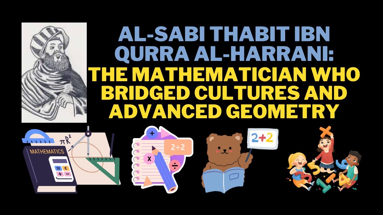 Al-Sabi Thabit ibn Qurra al-Harrani: The Mathematician Who Bridged Cultures and Advanced Geometry