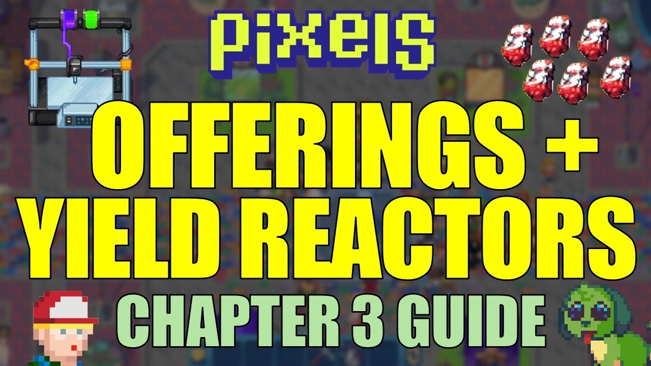 PIXELS CHAPTER 3 | OFFERINGS, YIELDSTONE PRESS & REACTORS EXPLAINED!