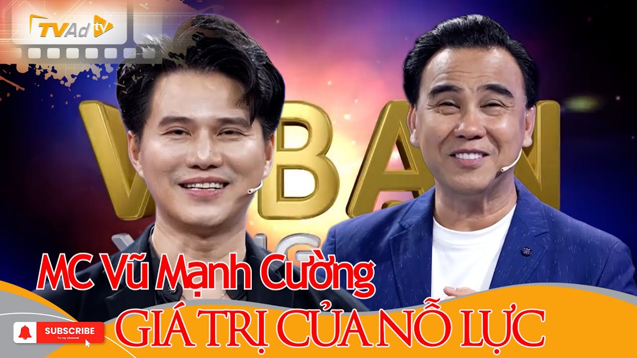 VÌ BẠN XỨNG ĐÁNG | MC Vũ Mạnh Cường GIÁ TRỊ CỦA NỖ LỰC