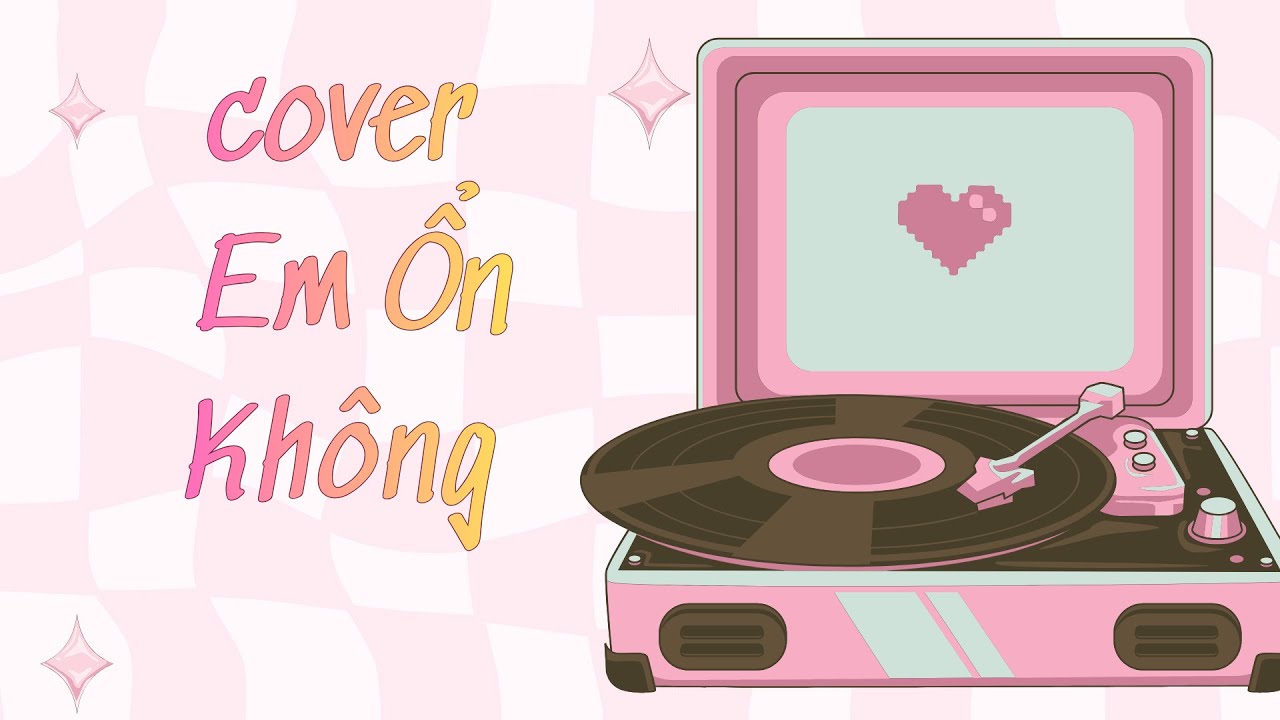 Cover - Em Ổn Không - Cover by : Ký Ức Còn Hát