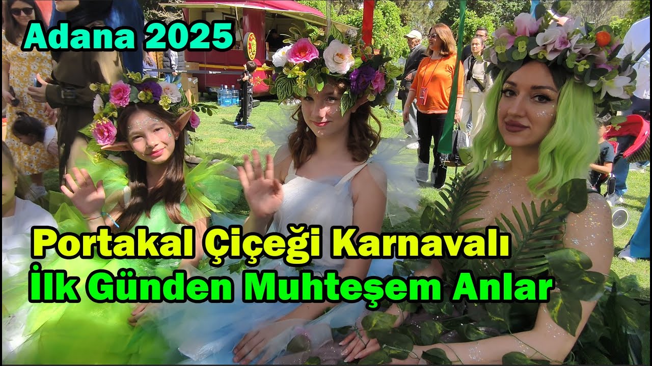 Adana Portakal Çiçeği Karnavalı 2025 - Muhteşem Festival Anları!