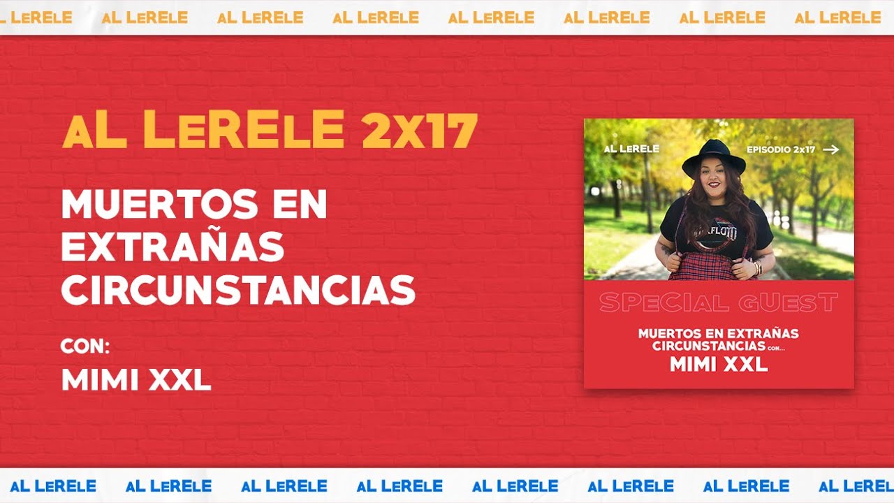 MUERTOS EN EXTRA&Ntilde;AS CIRCUNSTANCIAS - con MIMI XXL | Al Lerele 2x17