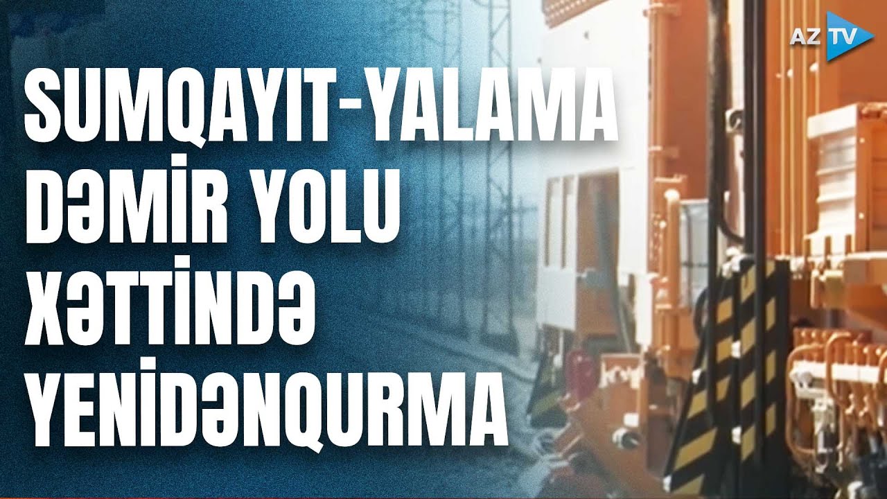 Sumqayıt-Yalama dəmir yolu xətti üzrə hərəkət sürəti artırılacaq: layihə həyata keçirilir