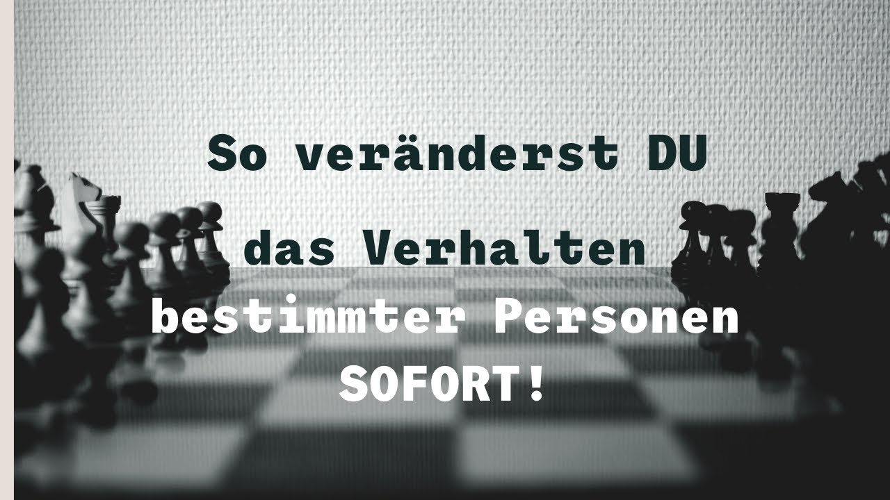 SO verändert du das Verhalten BESTIMMTER Personen!