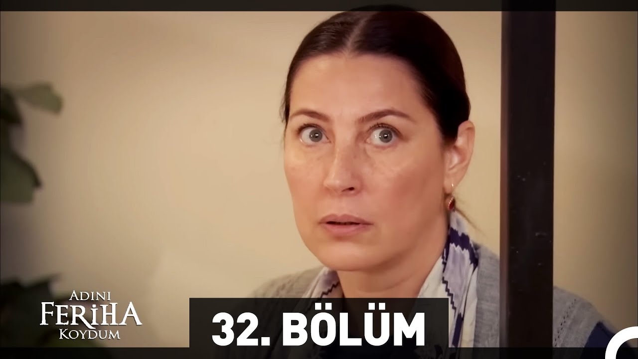 Adını Feriha Koydum 32. Bölüm