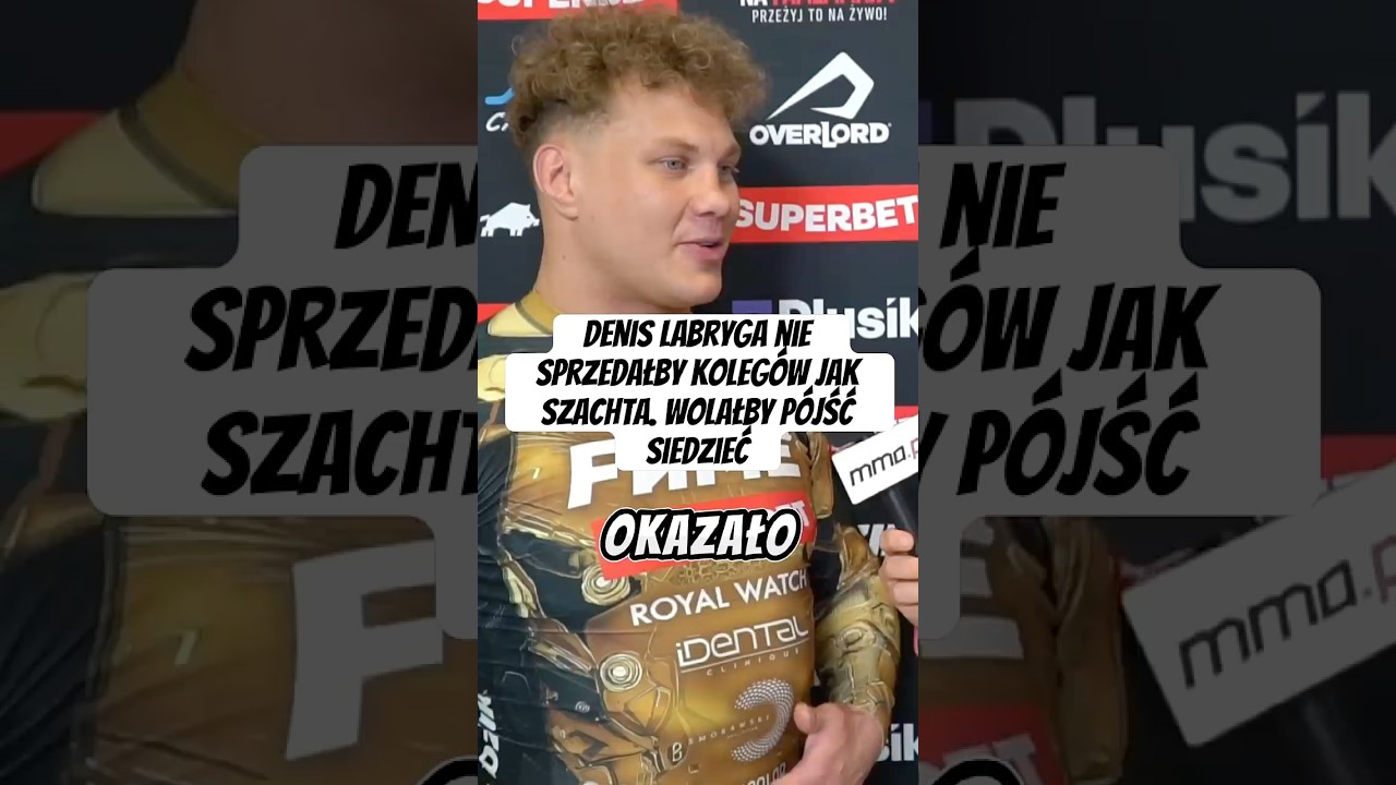 DENIS LABRYGA NIE SPRZEDAŁBY KOLEG&Oacute;W JAK SZACHTA. WOLAŁBY P&Oacute;JŚĆ DO WIĘZIENIA